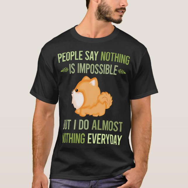 Camiseta Eu Não Faço Nada Pomeraniano 28 (Frente)