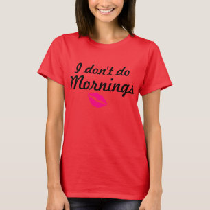 Camiseta "Eu não faço T fraco das manhãs"