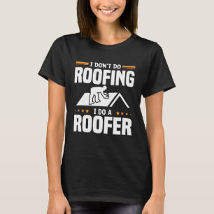 Camiseta Eu não faço telhado Eu faço um Roofers