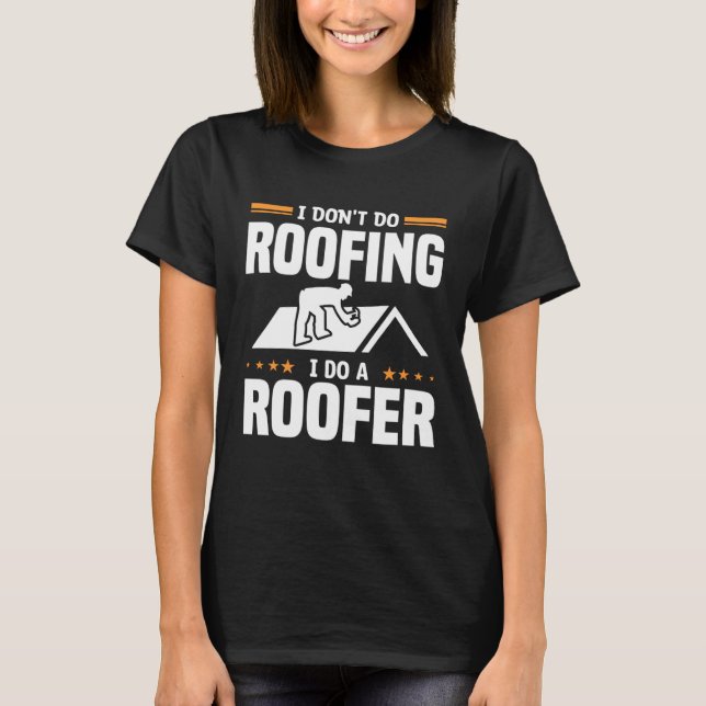 Camiseta Eu não faço telhado Eu faço um Roofers (Frente)