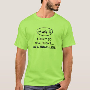 Camiseta Eu não faço triathlons… que eu faço um triath