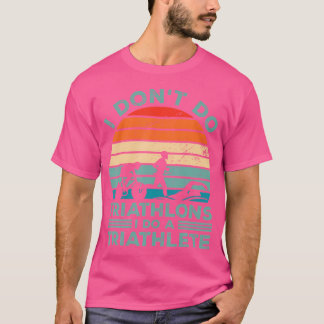 Camiseta Eu Não Faço Triatlos Eu Faço Um Triatleta Correndo