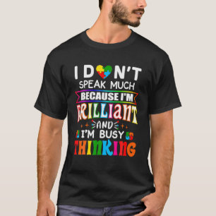 Camiseta Eu não falo muito porque eu sou brilhante Ocupado 