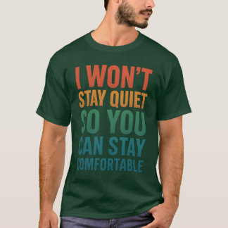 Camiseta Eu não ficarei quieto para você ficar confortável