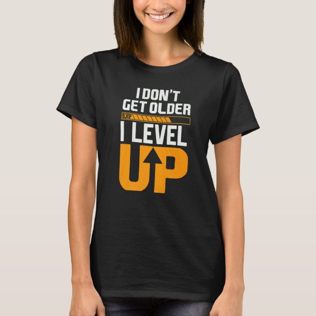 Camiseta Eu não fico mais velho, eu nivelo (Frente)