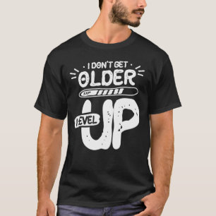 Camiseta Eu não fico mais velho, eu nivelo uma motivação en