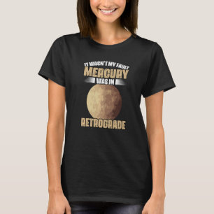 Camiseta Eu não fui minha culpa Engraçado, Mercúrio Retrogr