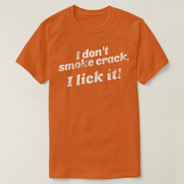 Camiseta Eu Não Fumo Crack I Lick It Engraçado Adult Humor (Frente do Design)