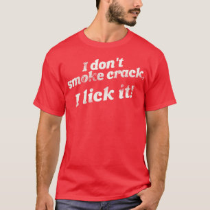Camiseta Eu Não Fumo Crack I Lick It Engraçado Adult Humor