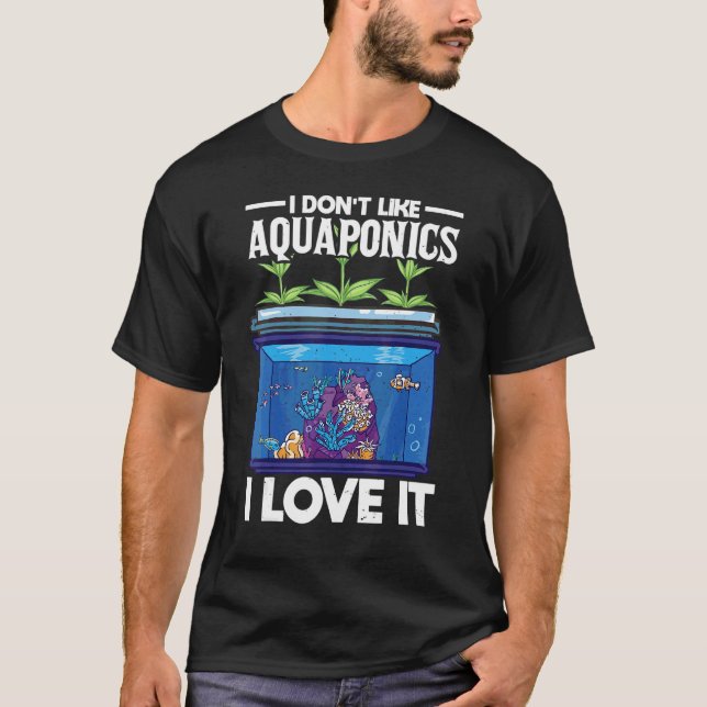 Camiseta Eu Não Gosto De Aquaponics Eu Adoro Fazê-Lo Agricu (Frente)