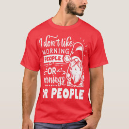 Camiseta Eu não gosto de pessoas da manhã ou da manhã ou de