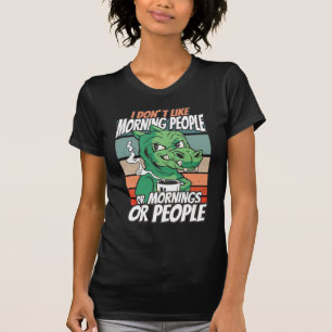 Camiseta Eu não gosto de pessoas matinais ou manhãs ou pe