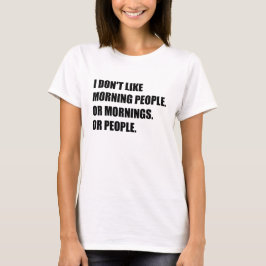 Camiseta Eu não gosto de pessoas matinais ou manhãs ou Pess