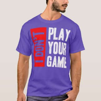Camiseta Eu não jogo o seu jogo