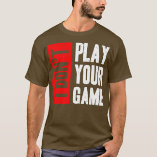 Camiseta Eu não jogo o seu jogo