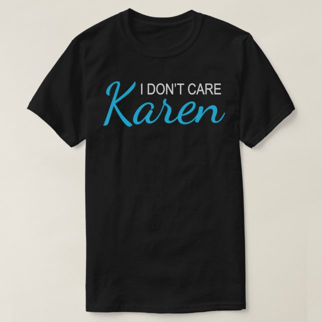 Camiseta Eu não me importo com Karen Sarcasm Engraçado Kare (Frente do Design)