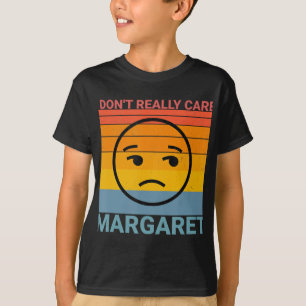 Camiseta Eu Não Me Importo Com Margaret Engraçado Meme