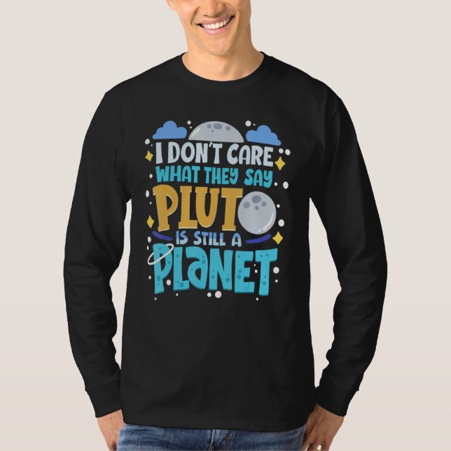 Camiseta Eu não me importo com o que dizem que Plutão ainda (Frente)