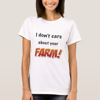 Camiseta Eu não me importo com sua fazenda!