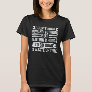 Camiseta Eu não me importo de vir trabalhar em sarcástico 1