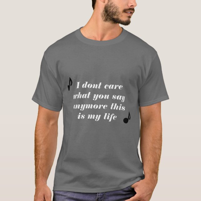 Camiseta Eu não me importo o que você diz anymore, isto sou (Frente)