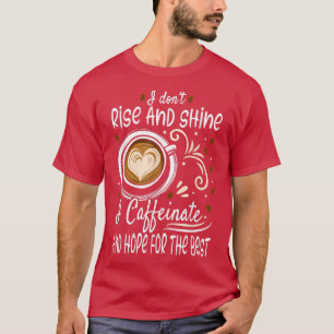 Camiseta Eu não me levanto e brilho, eu me cafeino e espero