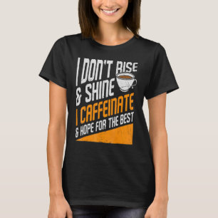 Camiseta Eu Não Me Levanto e Brilho, Eu Me Cafeino e Espero
