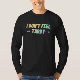 Camiseta Eu não me sinto atrasada para homens mulheres