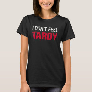 Camiseta Eu não me sinto tardia