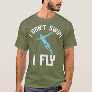 Camiseta Eu Não Natação Voar Engraçado Nadando Borbolet