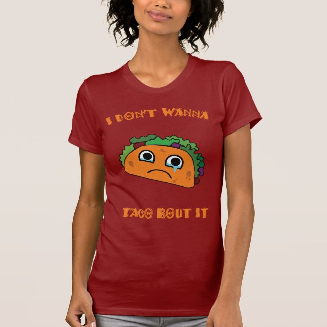 Camiseta Eu não o quero ao ataque do taco (Frente)