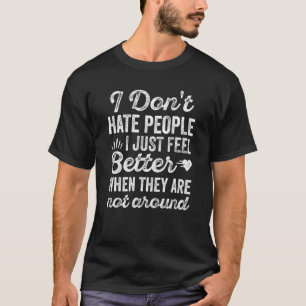Camiseta Eu Não Odeio Pessoas Simplesmente Caiu Melhor Quan