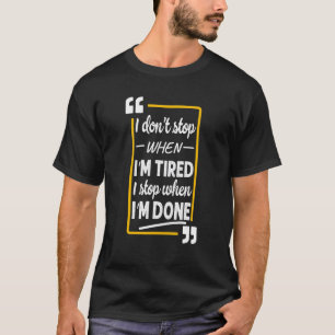 Camiseta Eu não paro quando estou cansado, eu paro quando e