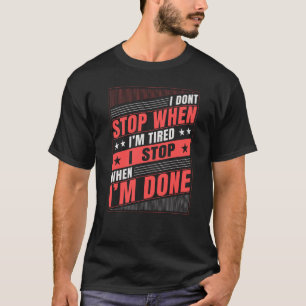 Camiseta Eu não paro quando estou cansado, eu paro quando e
