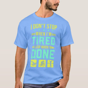Camiseta Eu Não Paro Quando Estou Cansado Eu Paro Quando Te