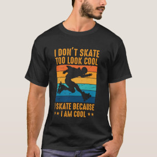 Camiseta Eu não patino para parecer legal, eu patino porque