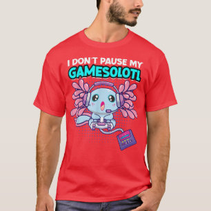 Camiseta Eu não pauso meu jogo de vídeo Gamesolotl 