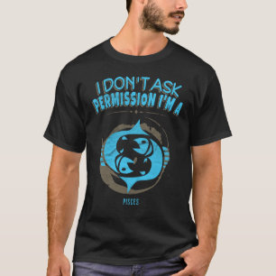 Camiseta Eu não peço a peixes da permissão o horóscopo