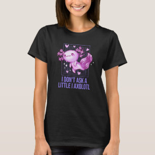 Camiseta Eu Não Peço um Pouco Eu Axolote Humor de Salamandr