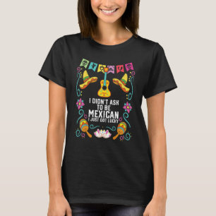 Camiseta Eu não pedi para ser mexicano Eu acabei de ter sor
