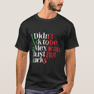 Camiseta Eu não pedi para ser mexicano. Eu apenas obtive