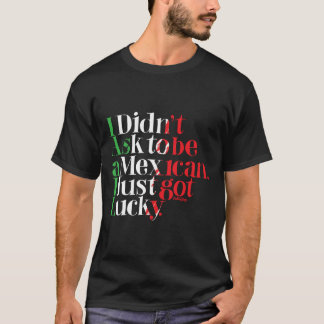 Camiseta Eu não pedi para ser mexicano. Eu apenas obtive