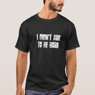 Camiseta Eu não pedi para ser nascido