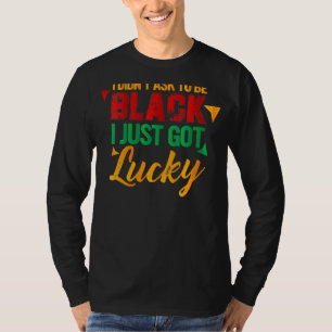 Camiseta Eu Não Pedi Para Ser Preto Eu Acabei De Ter Sorte