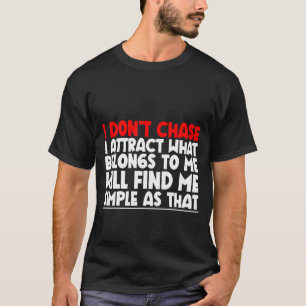 Camiseta Eu não percebo que eu atraio o que pertence a mim