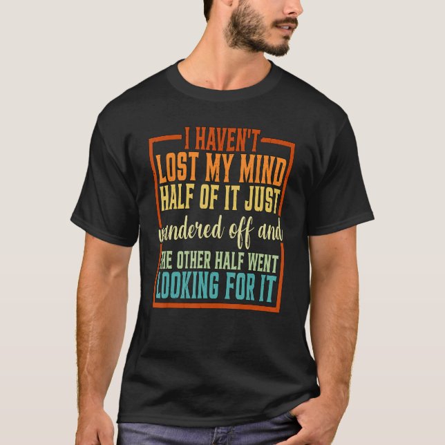 Camiseta Eu não perdi a cabeça, metade disso simplesmente v (Frente)