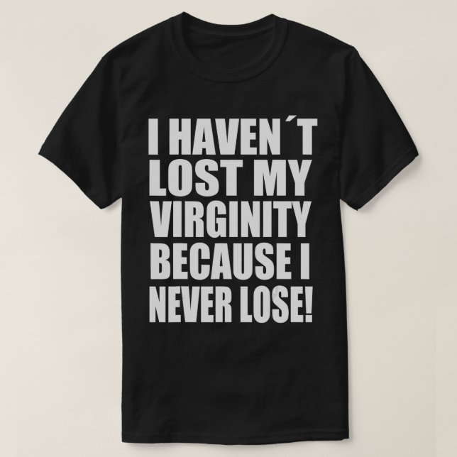 Camiseta Eu não perdi minha Virgindade porque eu nunca Perd (Frente do Design)