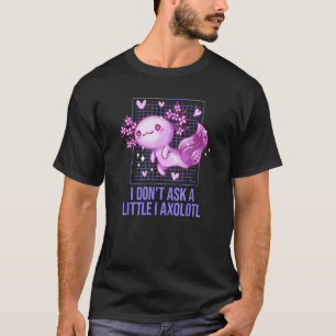 Camiseta Eu não pergunto um pouco de "I Axolotl Salamander