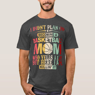Camiseta Eu Não Planejei Me Tornar Uma Mãe De Basquete