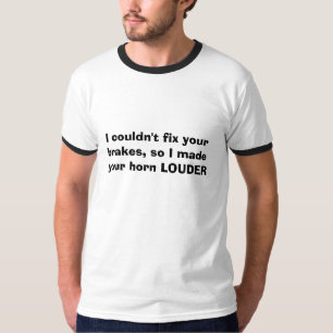 Camiseta Eu não poderia fixar seus freios, assim que eu fi